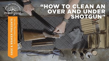 How to Clean an Over and Under Shotgun - Project Upland and Sage & Braker