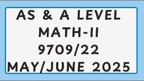 AS & A Level Pure Mathematics Paper 2 9709/22 May/June 2025