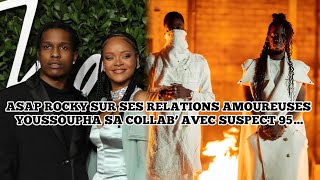 ASAP ROCKY SUR SES RELATIONS AMOUREUSES YOUSSOUPHA À PROPOS DE SA COLLAB’ AVEC SUSPECT 95…