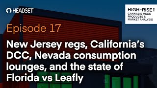 New Jersey regs, California’s DCC, Nevada consumption lounges, and the state of Florida vs Leafly