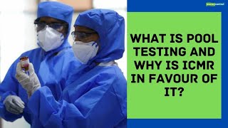 What is pool testing and why is ICMR in favour of it ?