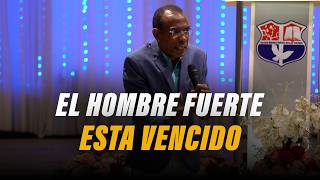 THE STRONG MAN IS DEFEATED | PASTOR ERNESTO CUEVAS