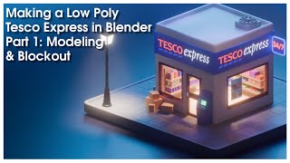 Making a Low Poly Tesco Express in Blender | Part 1: Modeling & Blockout