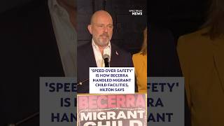 'Speed over safety' is how Becerra handled migrant child facilities, Hilton says