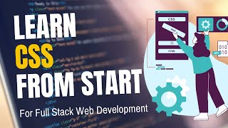 Learn CSS from Scratch for Full Stack Web Development Projects