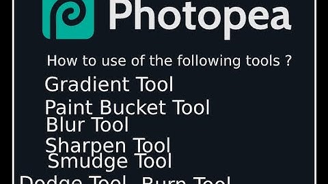 gradient, paint bucket , blur, sharpen, smudge , dodge, burn, sponge tool in photopea