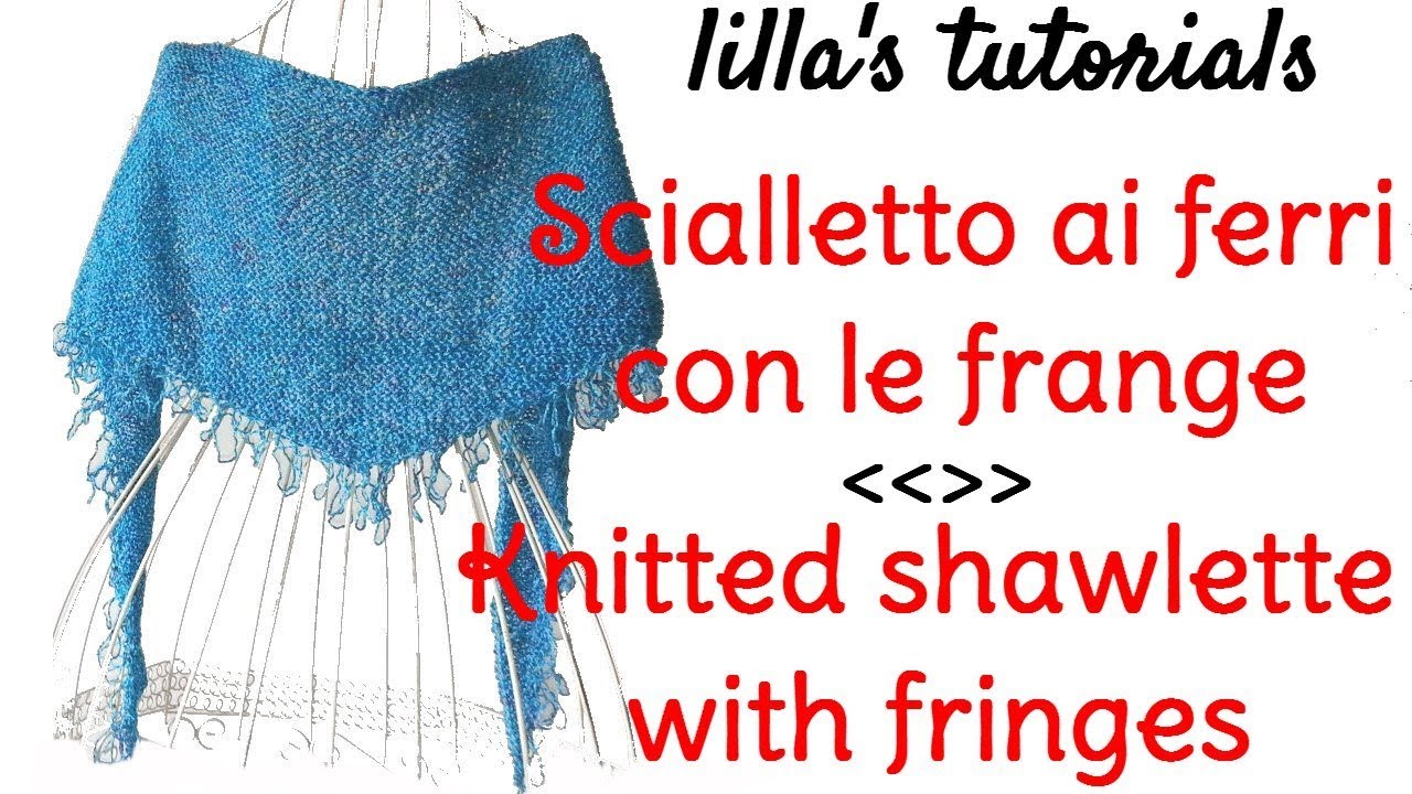 lilla's tutorials:scialletto ai ferri con le frange / knitted shawlette with fringes