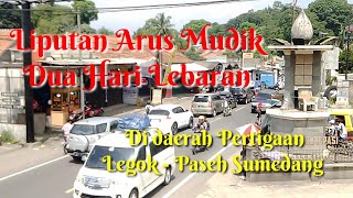 LIPUTAN ARUS MUDIK HARI KEDUA LEBARAN , PERTIGAAN LEGOK - PASEH SUMEDANG