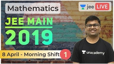 JEE Main 2019 Solved Paper | Part 1 | 8 April 2019 Solved | Unacademy JEE | Mathematics | Umesh Garg