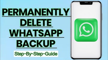 How to Permanently Delete WhatsApp Backup – Full Guide