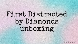 First Distracted by Diamonds Unboxing