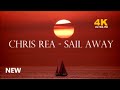 Chris Rea - Sail Away 2021 (New Video 4K-Ultra-HD)