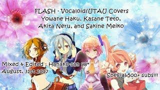 [Vocaloid/UTAU Covers] FLASH - Yowane Haku Akita Neru S. Meiko and Kasane Teto (Special 500+ subs)