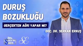 Duruş Bozukluğu Gerçekten Ağrı Yapar Mı? İşte Cevabı - Doç. Dr. Serkan Erkuş