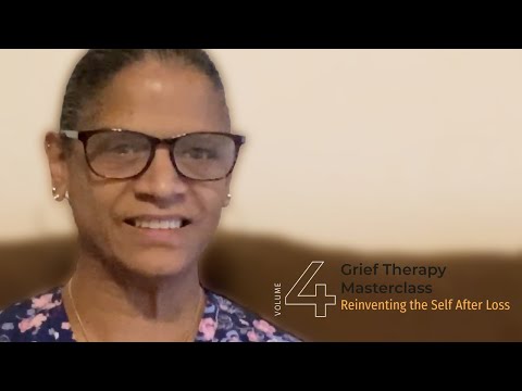 Grief Therapy Masterclass Volume 4 Reinventing the Self After Loss