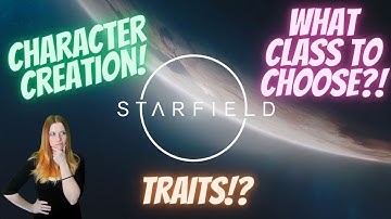 FIRST LOOK!! Starfield Character Creation, Classes, & Traits!!