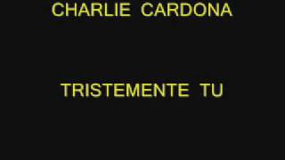 CHARLIE CARDONA - TRISTEMENTE TU chords