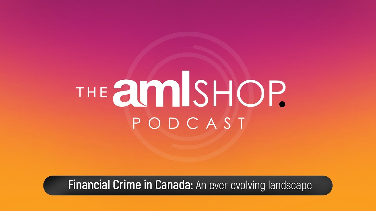 Financial Crime in Canada | The AML Shop Podcast