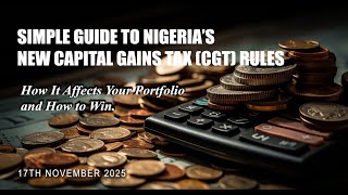 Simple Guide to Nigeria’s New Capital Gains Tax (CGT) - How It Affects Your Portfolio & How to Win