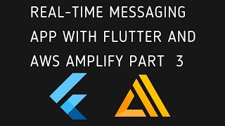 Building a Real-time messaging app with Flutter and AWS Amplify Part 3