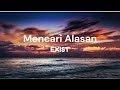 Mencari Alasan Exist Lirik
