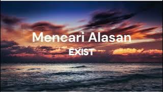 Mencari Alasan - Exist - Lirik