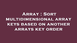 Array : Sort multidimensional array keys based on another arrays key order