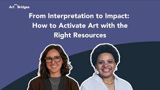 From Interpretation to Impact: How to Activate Art with the Right Resources