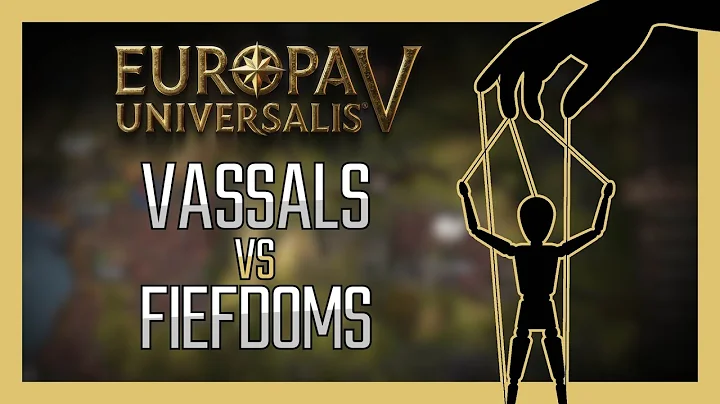 EU5: Vassals VS Fiefdoms, Explained