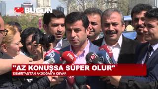 DEMİRTAŞ: AKDOĞAN AZ KONUŞSA SÜPER OLUR