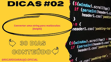 Dicas 02 - Converter uma string para maiúsculas: [Delphi]