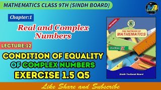 Math Class 9 Ex 1.5 Q5 Sindh Board| Real &amp; Complex Numbers| Condition of Equality of Complex Numbers