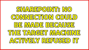 Sharepoint: No connection could be made because the target machine actively refused it