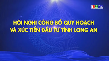 Trailer HỘI NGHỊ CÔNG BỐ QUY HOẠCH VÀ XÚC TIẾN ĐẦU TƯ TỈNH LONG AN
