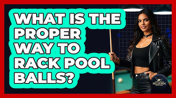 What Is the Proper Way to Rack Pool Balls?