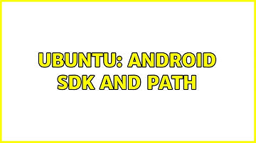 Ubuntu: Android SDK and Path? (2 Solutions!!)