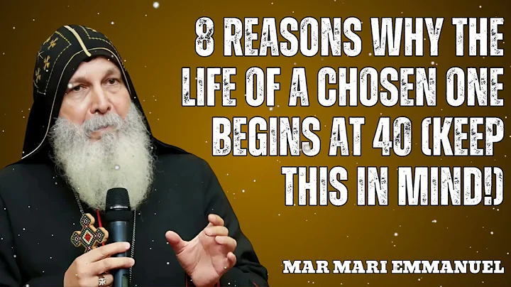 8 Reasons Why the Life of a Chosen One Begins at 40 (Keep This in Mind!) - Mar Mari Emmanuel Message