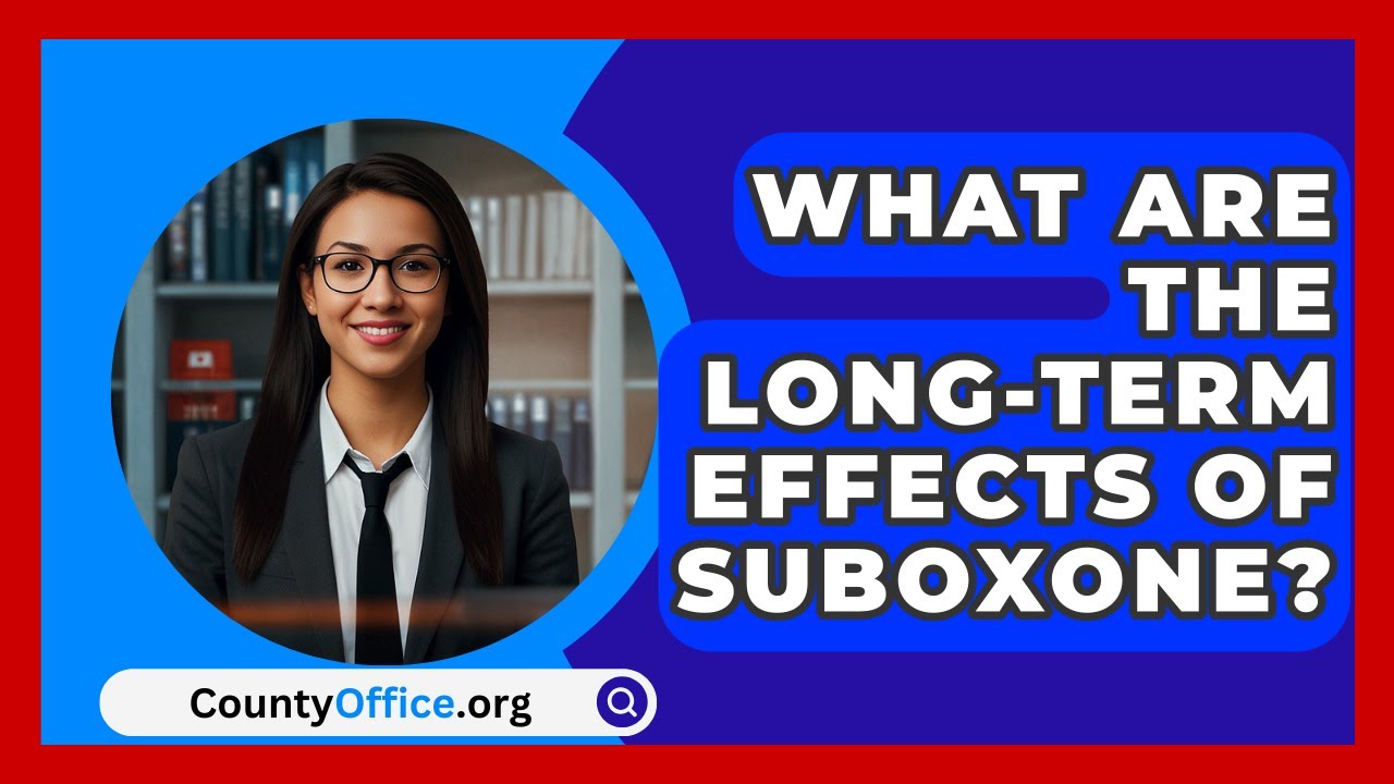 What Are The Long-term Effects Of Suboxone? - CountyOffice.org