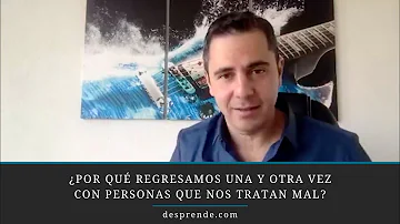 ¿Por qué nos quedamos con personas que nos maltratan?