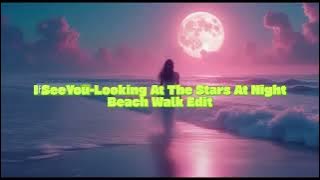 I See You - Looking At The Stars At Night Beach Walk Edit Teaser