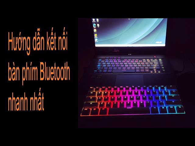 [Hướng Dẫn] - Kết nối bàn phím Bluetooth đến máy tính.