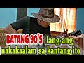 Batang 90's lang ang nakakaalam sa kantang ito