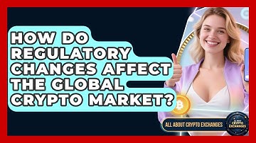 How Do Regulatory Changes Affect the Global Crypto Market? - All About Crypto Exchanges