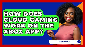 How Does Cloud Gaming Work On The Xbox App? - Be App Savvy