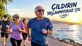 ÇILDIRIN...YAŞLANMIYORUZ İŞTE (COVER)