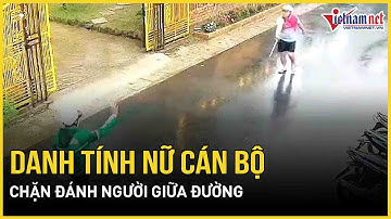Bất ngờ danh tính nữ cán bộ phường chặn đánh người giữa đường, camera ghi lại toàn bộ vụ việc