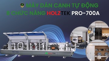 MÁY DÁN CẠNH TỰ ĐỘNG 8 CHỨC NĂNG HOLZTEK PRO-700A