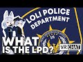 What is the LPD? - VRChat - Loli Police Department