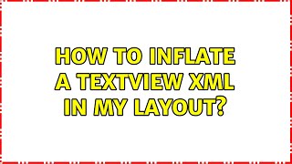 How to inflate a textview xml in my layout? (4 Solutions!!)