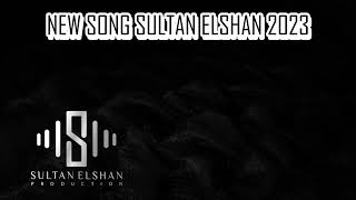 Sultan Elshan Production New Song 2023